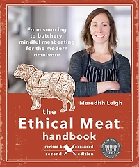 the Ethical meat Handbook, Revised and Expanded 2nd Edition: From sourcing to butchery, mindful eating for modern omnivore