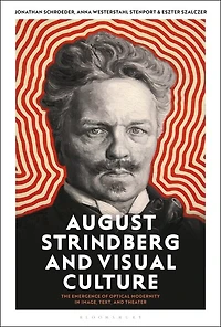 August Strindberg and Visual Culture: The Emergence of Optical Modernity Image, Text Theatre