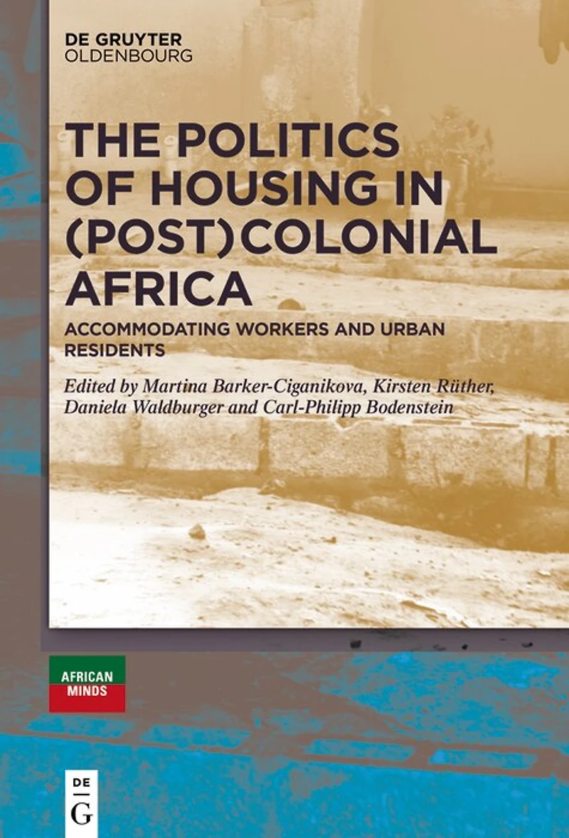 The Politics of Housing (Post-)Colonial Africa: Accommodating Workers and Urban Residents