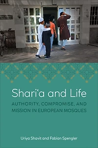 Shariʿa and Life: Authority, Compromise, Mission European Mosques