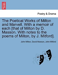 The Poetical Works Of Milton And Marvell. With A Memoir Of Each [that Of Milton By D. Masson. With Notes To The Poems Of Milton, By J. Mitford].
