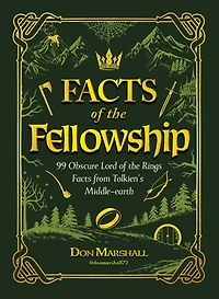 Facts of the Fellowship: 99 Obscure Lord Rings from Tolkien's Middle-earth