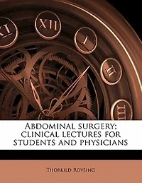 Abdominal Surgery: Clinical Lectures for Students and Physicians (Classic Reprint)