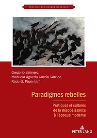 Paradigmes rebelles: Pratiques et cultures de la désobéissance à l'époque moderne