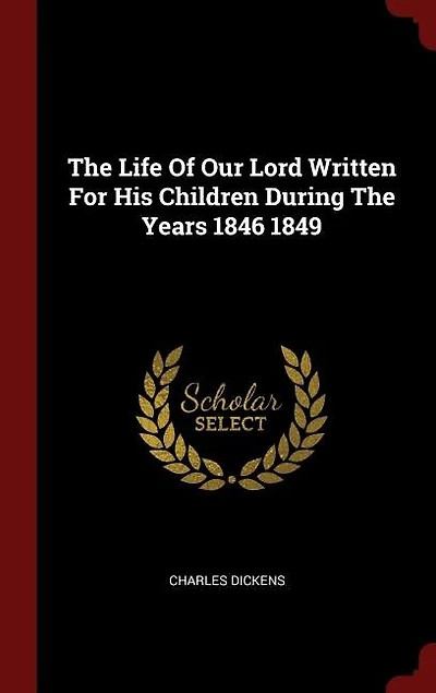 The Life Of Our Lord Written For His Children During The Years 1846 1849