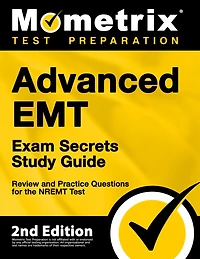 Advanced EMT Exam Secrets Study Guide - Exam Review and Practice Test for the NREMT Advanced EMT Test: []