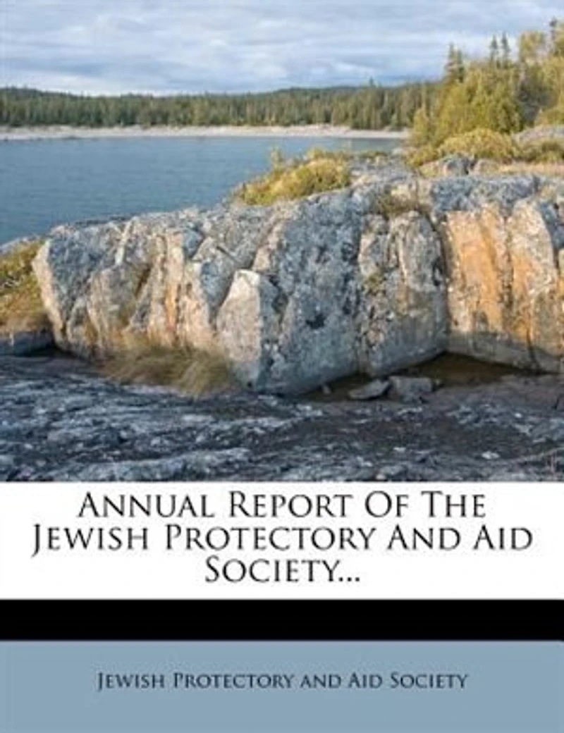Annual Report Of The Jewish Protectory And Aid Society