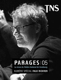 Parages: la revue du Théâtre national de Strasbourg, n°5. Numéro spécial Falk Richter