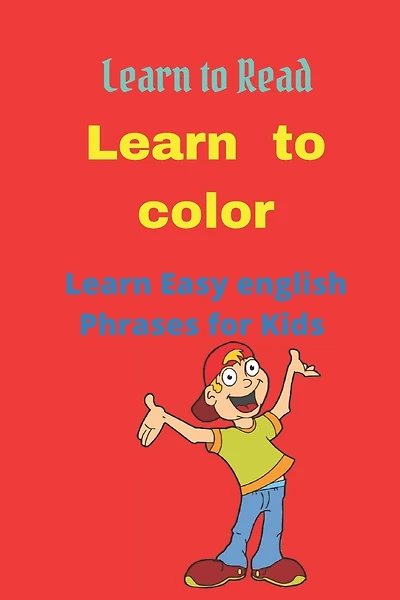 Learn to color: Learn Easy english Phrases for Kids