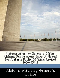 Alabama Attorney General's Office, Alabama Public Access Laws: A Manual For Alabama Public Officials Revised 2000/05/12