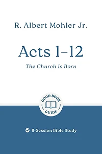 Acts 1 – 12: The Church Is Born: 8-Session Bible Study