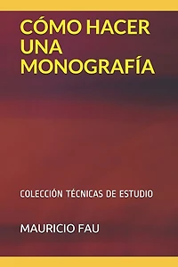 Cómo Hacer Una Monografía: Colección Técnicas de Estudio