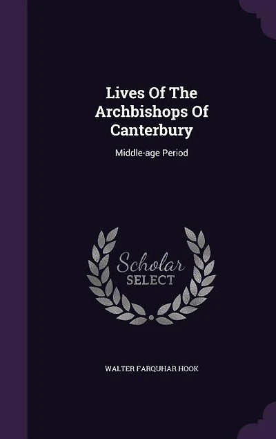 Lives Of The Archbishops Of Canterbury: Middle-age Period