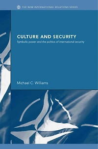 Culture and Security: Symbolic Power the Politics of International Security