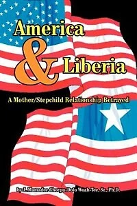 America & Liberia: A Mother/Stepchild Relationship Betrayed