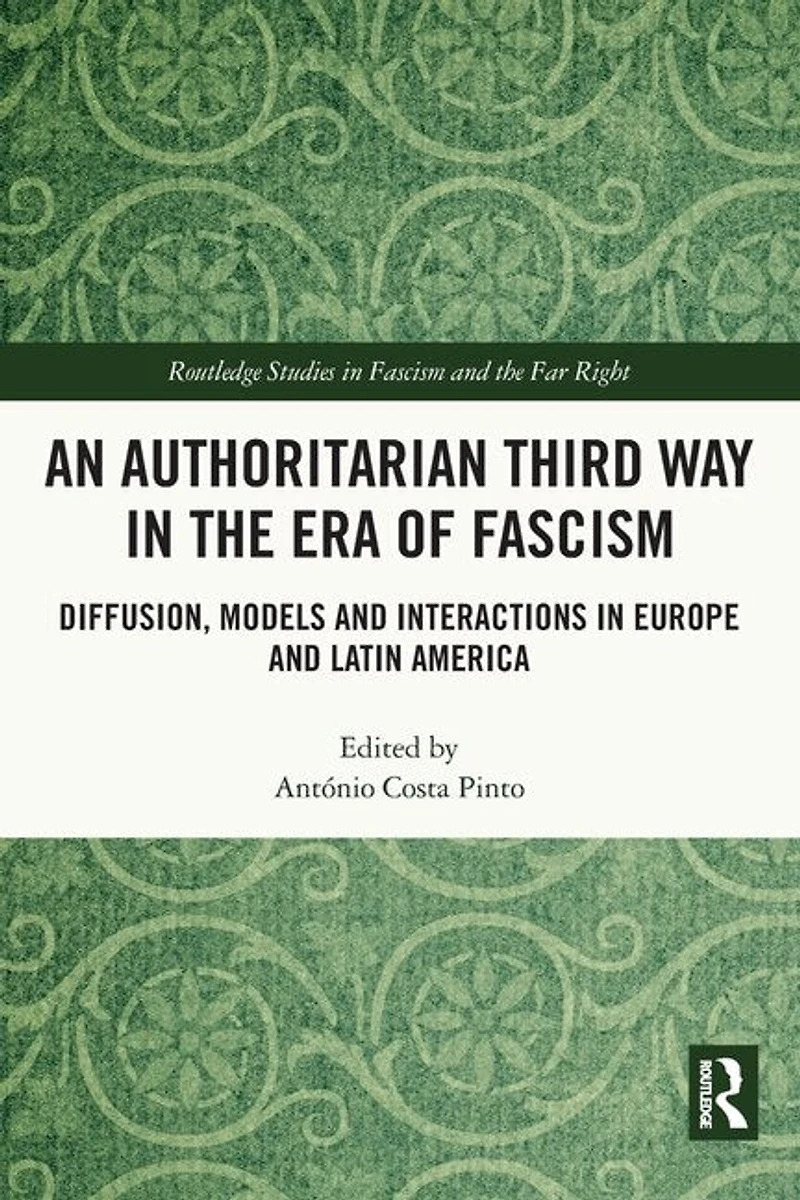 An Authoritarian Third Way the Era of Fascism: Diffusion, Models and Interactions Europe Latin America