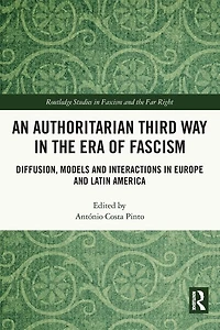 An Authoritarian Third Way the Era of Fascism: Diffusion, Models and Interactions Europe Latin America