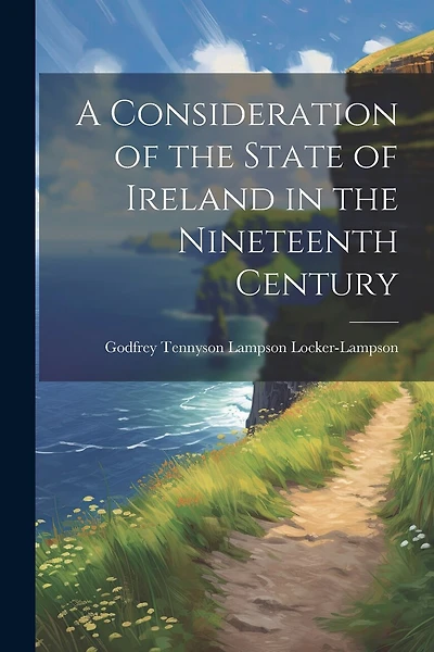 A Consideration of the State of Ireland in the Nineteenth Century