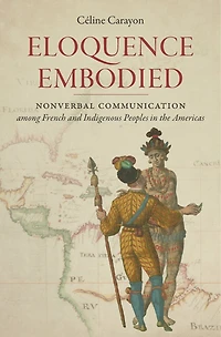 Eloquence Embodied: Nonverbal Communication Among French And Indigenous Peoples The Americas
