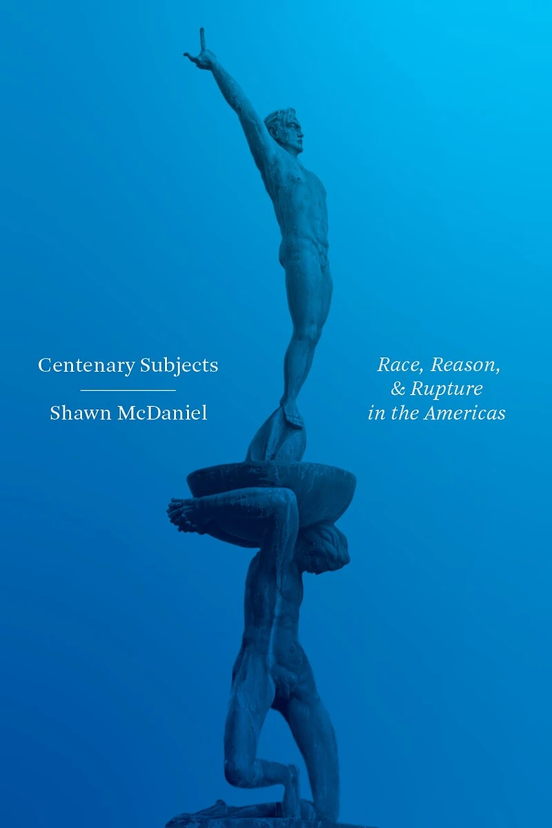 Centenary Subjects: Race, Reason, And Rupture The Americas