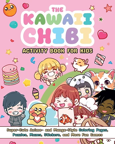 The Kawaii Chibi Activity Book for Kids: Super-Cute Anime- and Manga-Style Coloring Pages, Puzzles, Mazes, Stickers, and More Fun Games