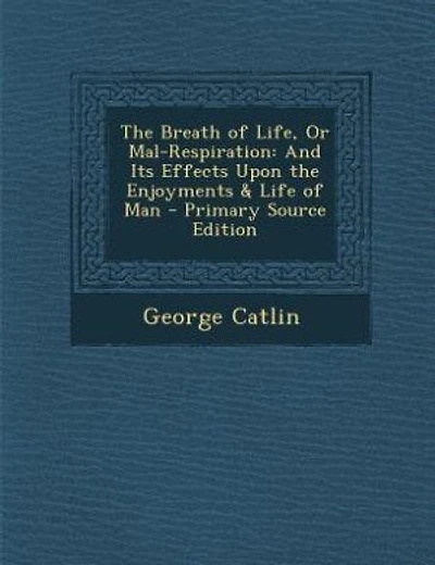 The Breath of Life, Or Mal-Respiration: And Its Effects Upon the Enjoyments & Life of Man - Primary Source Edition