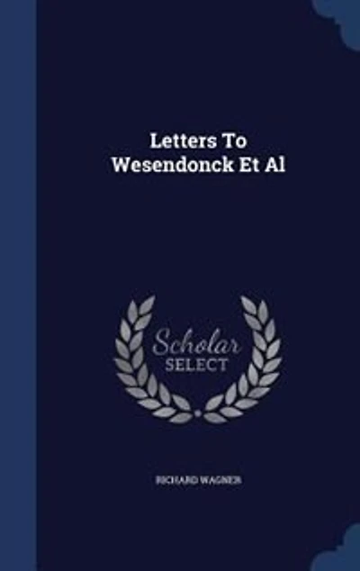 Letters To Wesendonck Et Al