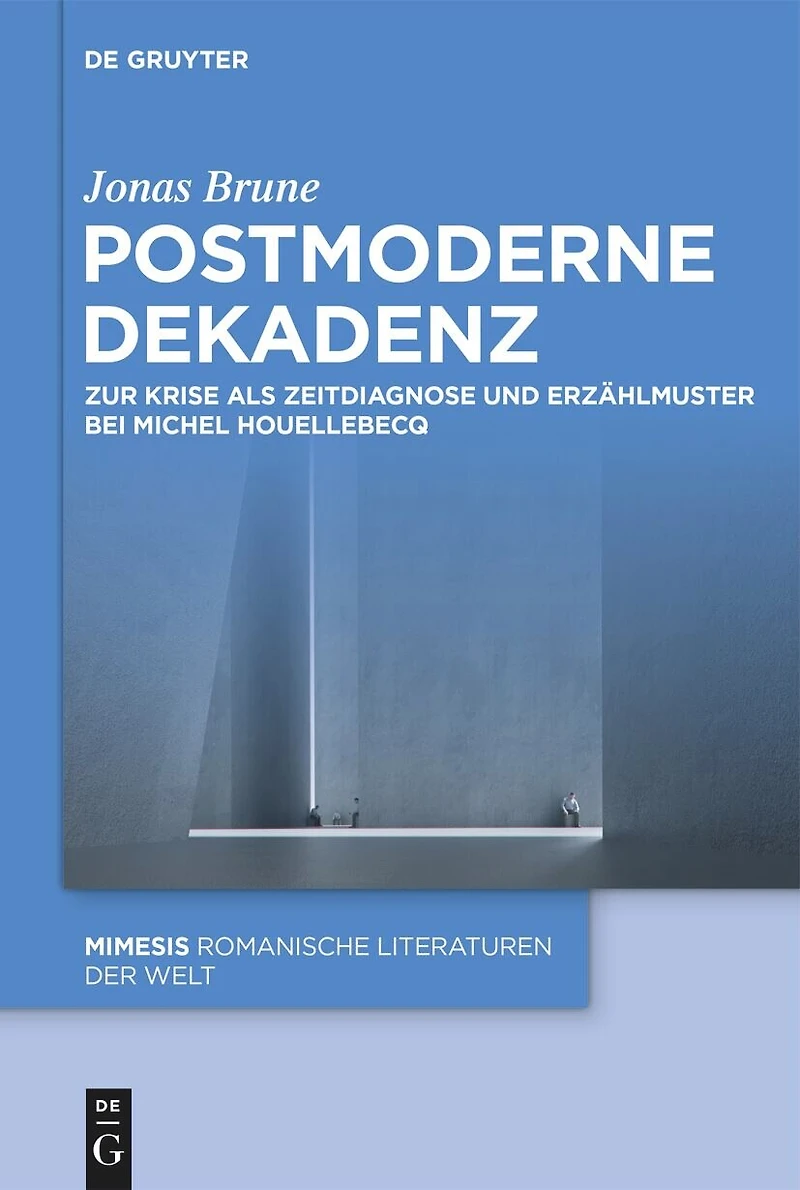 Postmoderne Dekadenz: Zur Krise als Zeitdiagnose und Erzählmuster bei Michel Houellebecq