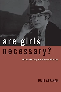 Are Girls Necessary?: Lesbian Writing and Modern Histories