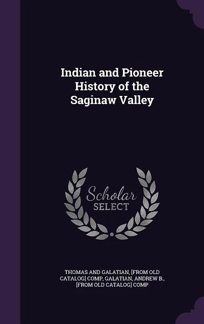 Indian and Pioneer History of the Saginaw Valley