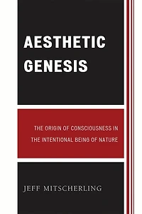 Aesthetic Genesis: the Origin of Consciousness Intentional Being Nature