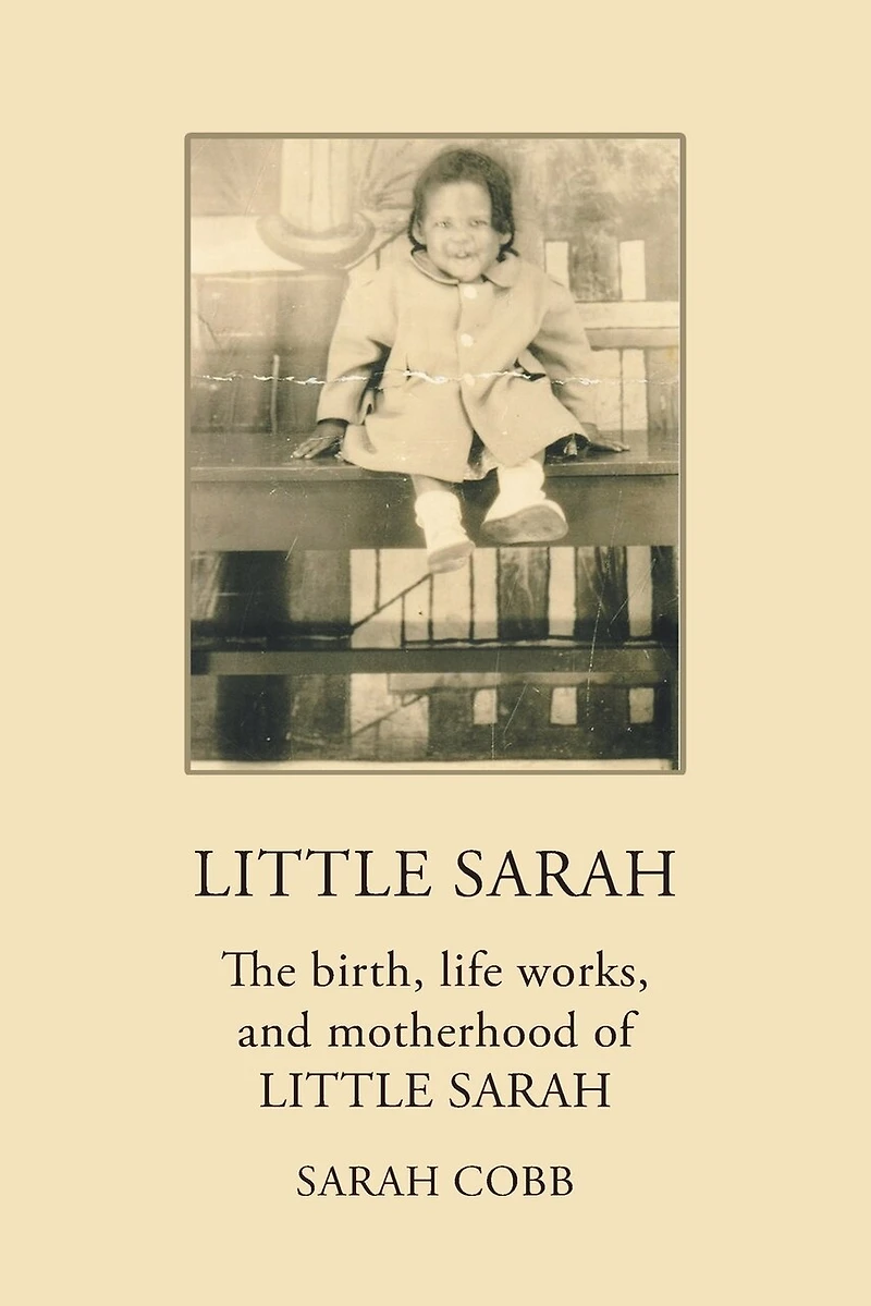 Little Sarah: The Birth, Life Works, and Motherhood of Sarah