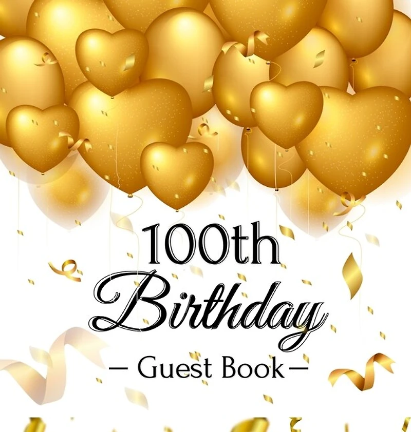 100th Birthday Guest Book: An Elegant Gold Balloon Hearts Themed Keepsake for a 100th Birthday Party - Sign-In Pages, Wishes & Memories, Gift Log & Photo Pages - Perfect Gift for Grandma, Great-Grandmother or Centenarian