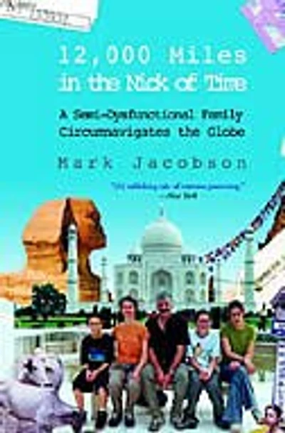 12,000 Miles In The Nick Of Time: A Semi-Dysfunctional Family Circumnavigates the Globe