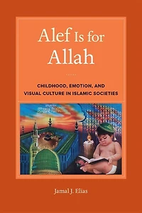 Alef is for Allah: Childhood, Emotion, and Visual Culture Islamic Societies