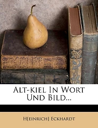 Alt-Kiel in Wort und Bild. I. Halbband.