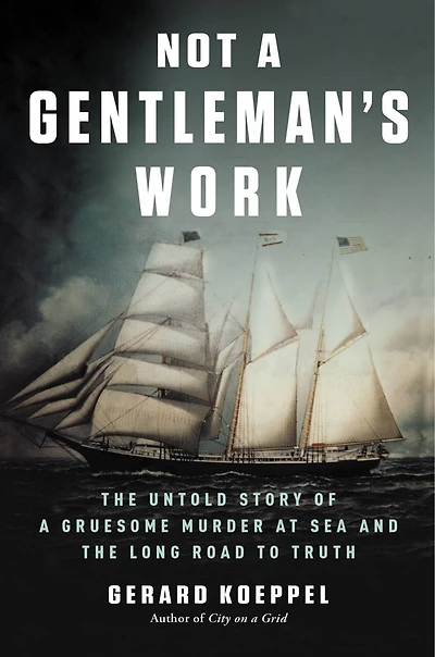 Not A Gentleman's Work: The Untold Story Of Gruesome Murder At Sea And Long Road To Truth