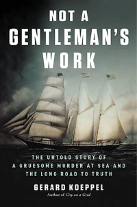 Not A Gentleman's Work: The Untold Story Of Gruesome Murder At Sea And Long Road To Truth