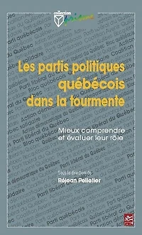 Les partis politiques québécois dans la tourmente: mieux comprendre et évaluer leur rôle