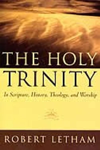 The Holy Trinity: In Scripture, History, Theology, And Worship