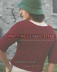 Knitting Classic Style: 35 Modern Designs Inspired by Fashion's Archives: Archives