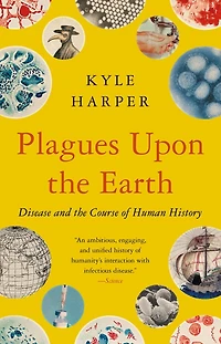 Plagues Upon the Earth: Disease and Course of Human History
