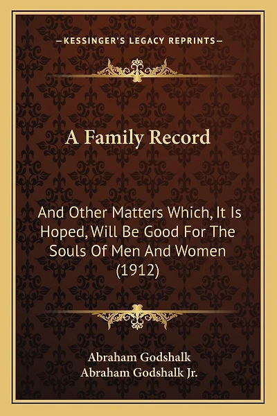 A Family Record: And Other Matters Which, It Is Hoped, Will Be Good For The Souls Of Men And Women (1912)