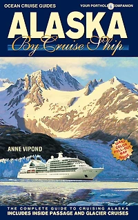 Alaska by Cruise Ship - 10th Edition: The Complete Guide to