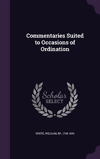 Commentaries: Suited to Occasions of Ordination (Classic Reprint)