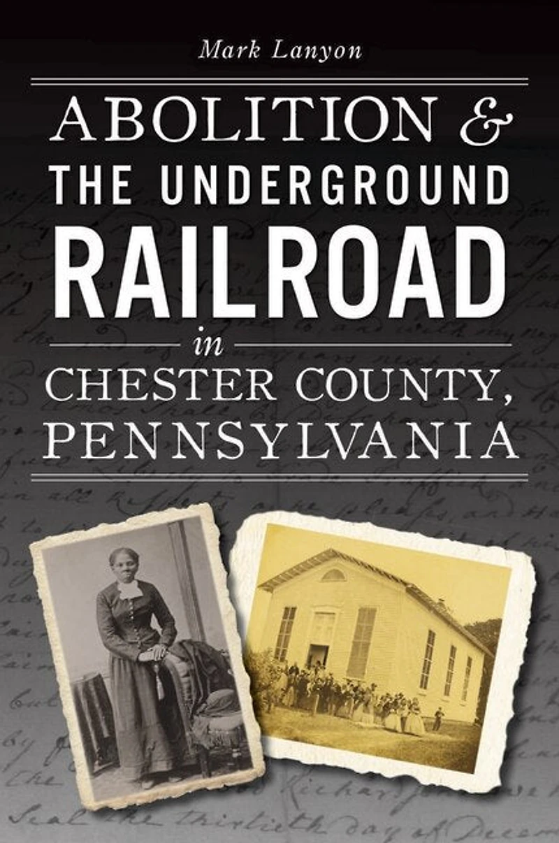 Abolition & the Underground Railroad Chester County, Pennsylvania
