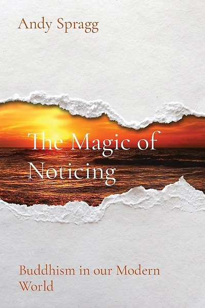 The Magic of Noticing: Buddhism in our Modern World