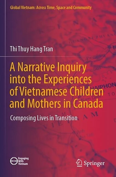 A Narrative Inquiry into the Experiences of Vietnamese Children and Mothers in Canada: Composing Lives in Transition