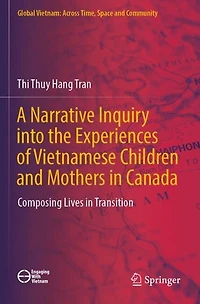 A Narrative Inquiry into the Experiences of Vietnamese Children and Mothers in Canada: Composing Lives in Transition