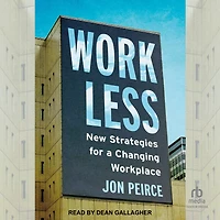 Work Less: New Strategies for a Changing Workplace